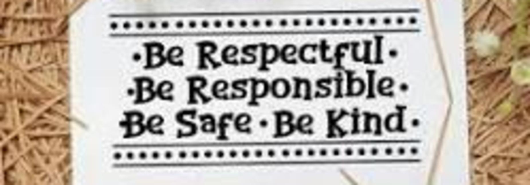 Be respectful, be responsible, be safe, be kind
