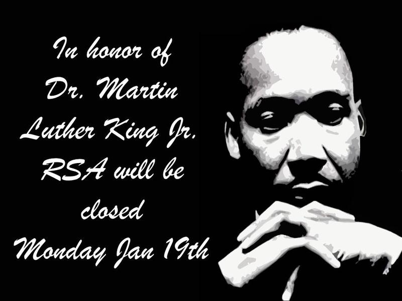RSA will be closed 1/19 for Martin Luther King  Day