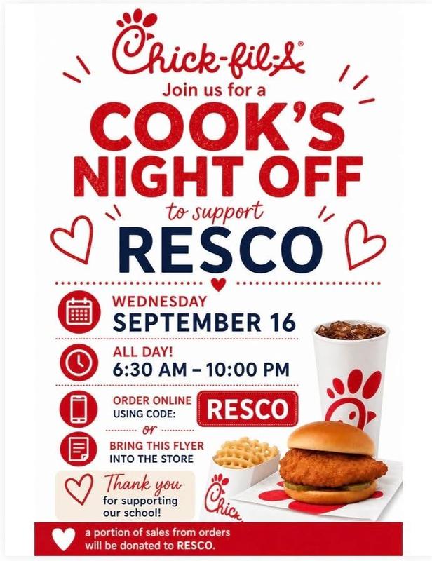 Chick-fil-A Join us for a Cook's Night Off to support RESCO Wednesday, Sept. 16  All Day 6:30am to 10pm Order online using code RESCO or bring this flyer into the store Thank you for supporting our school! A portion of sales from orders will be donated to RESCO.