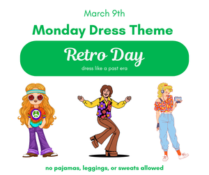 Monday Dress Theme - 3-9-26 - "Retro Day" (dress as any era - no leggings, pajamas, or sweats allowed)