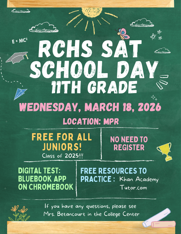 Colorful chalkboard-style flyer titled “RCHS SAT School Day 11th Grade” announcing a free SAT for juniors on Wednesday, March 18, 2026, in the MPR. The flyer notes no registration is required, the digital test will use the Bluebook app on Chromebooks, and free practice resources include Khan Academy and Tutor.com, with contact information for Mrs. Betancourt in the College Center