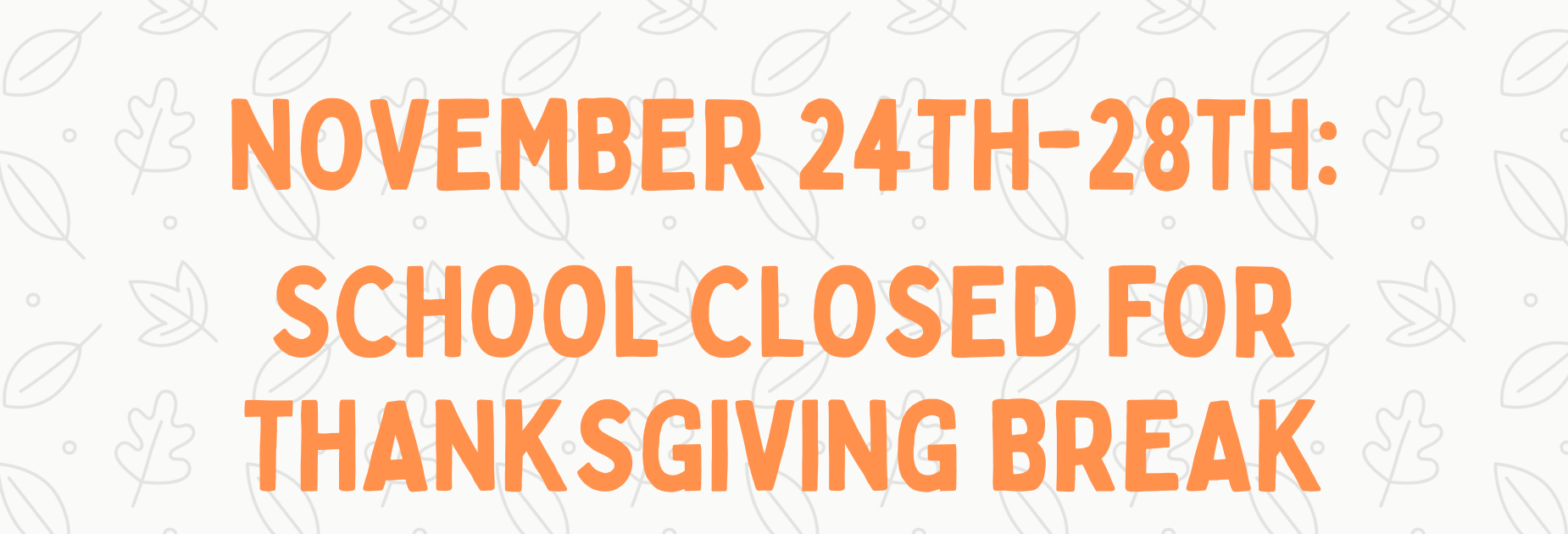 Thanksgiving Break November 24th-28th