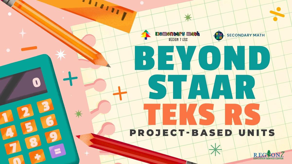 Beyond STAAR TEKS math project-based units graphic with calculator, pencils, and Region 7 ESC logos.