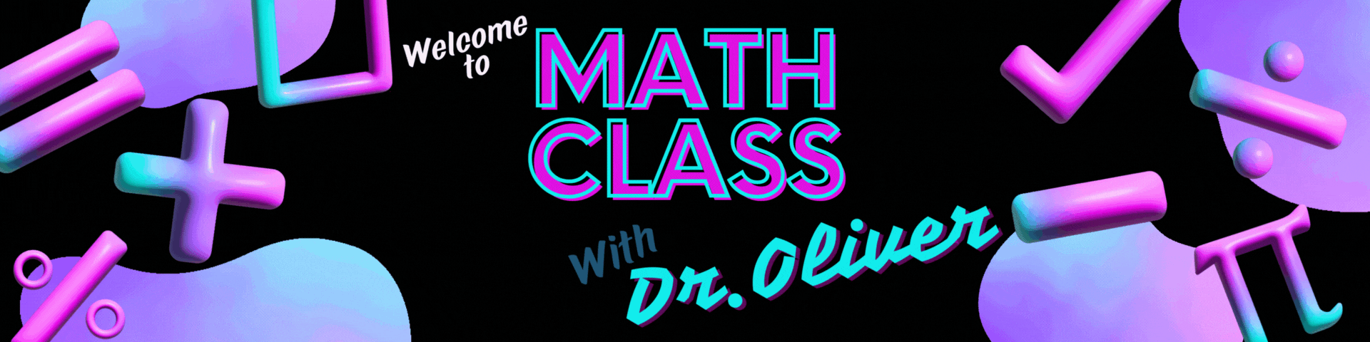 Welcome to Math Class with Dr. Oliver