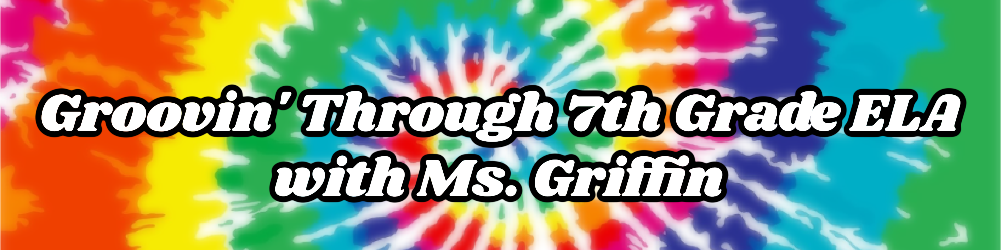 Tie-Dyed Banner with text: Groovin' Through 7th Grade ELA with Ms. Griffin