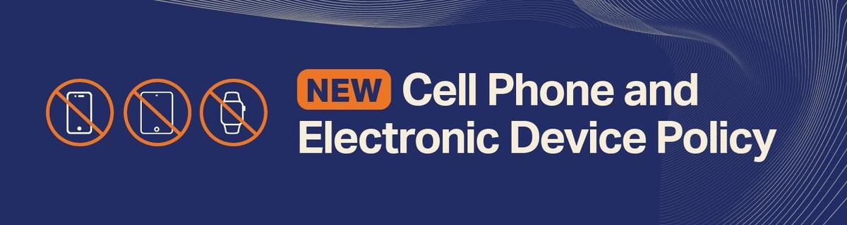 Banner announcing new cell phone and electronic device policy with no phone icons.