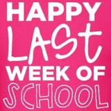Happy Last Week of School