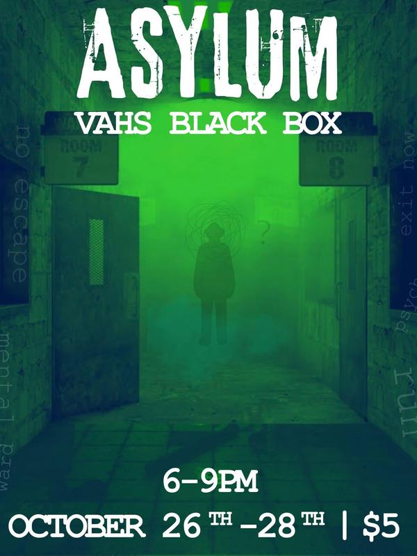 Poster advertising VAHS Theatre's Haunted House, called Asylum, which runs 10/26-10/29 with a $5 admission