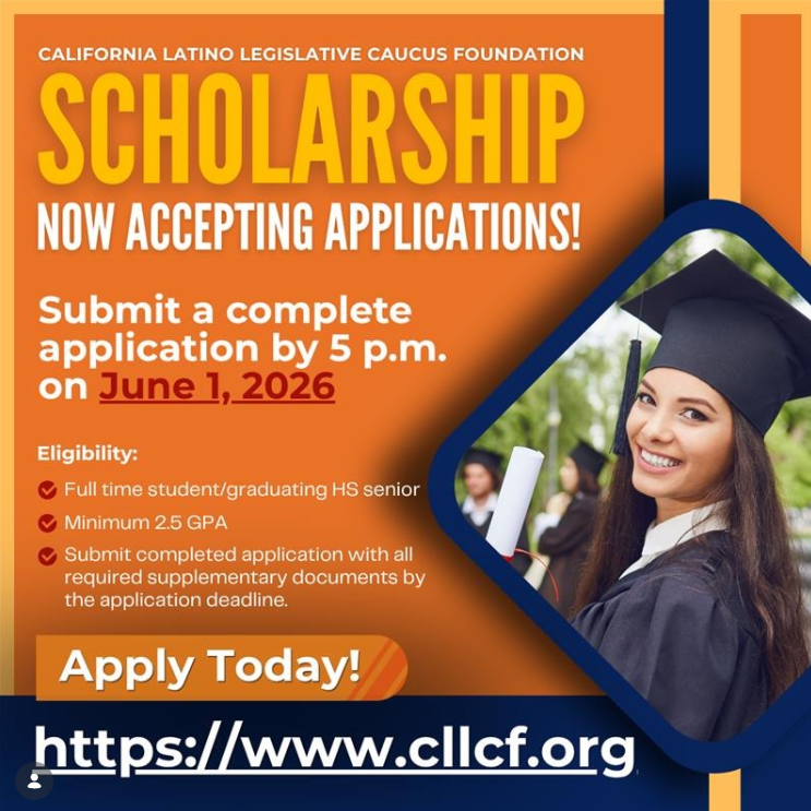 Orange image with text that reads: "California Latino Legislative Caucus Foundation Scholarship: Now Accepting Applications!" A smaller text section reads: Submit a complete application by 5 p.m. on June 1, 2026. A smaller text section reads: Eligibility: full time student/ graduating high school senior, minimum 2.5 GPA, Submit completed application with all required supplementary documents by the application deadline. The bottom of the image has large print text that reads: APPLY TODAY!  https://www.cllcf.org There is an image of a college graduate smiling