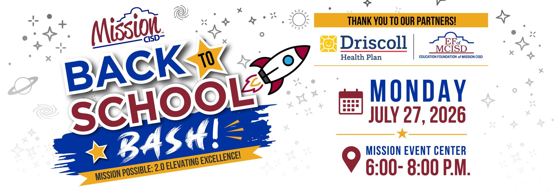 A banner with spaceships and stars that reads: Mission CISD Back to School Bash! Mission Possible 2.0 Elevating Excellence. Thank you to our partners: Driscoll Health Plan logo and Education Foundation of Mission CISD logos. Monday, July 27, 2026 at Mission Event Center. 6:00-8:00PM.