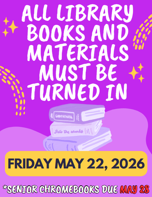 All library books and materials must be turned in by Friday, May 22, 2026.
