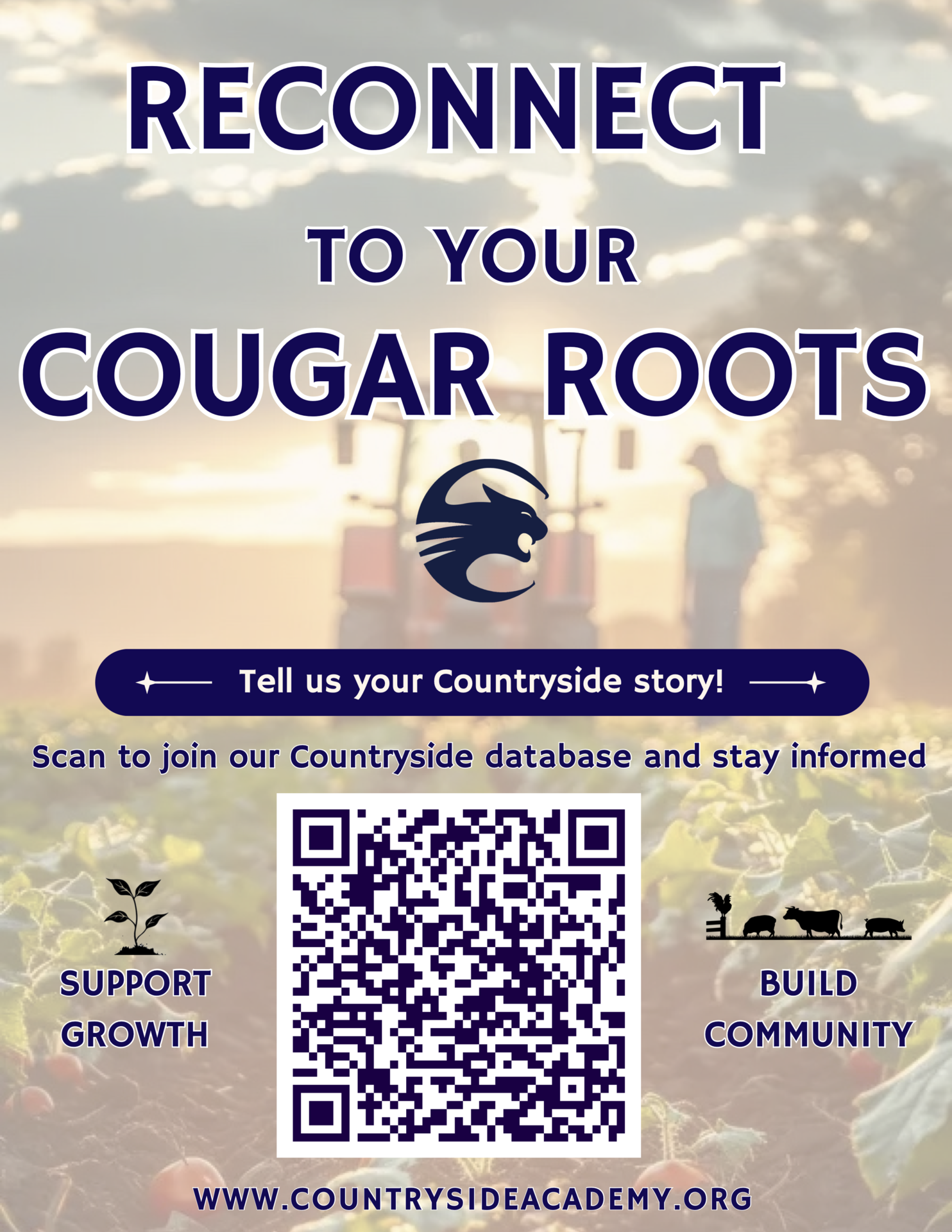 RECONNECT TO YOUR COUGAR ROOTS Tell us your Countryside story! Scan to join our Countryside database and stay informed SUPPORT GROWTH BUILD COMMUNITY WWW.COUNTRYSIDEACADEMY.ORG