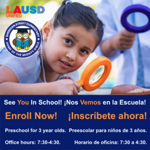 See You In School!  Enroll Now!    Preschool for 3 year olds.   Office hours: 7:30-4:30.            ¡Nos Vemos en la Escuela!  ¡Inscríbete ahora! Preescolar para niños de 3 años. Horario de oficina: 7:30 a 4:30.