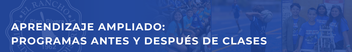 Aprendizaje Ampliado: Programas Antes y Después de Clases -- bandera con el sello de El Rancho USD y fotos de estudiantes jugando baloncesto, jugando fútbol y presentando un proyecto de robótica