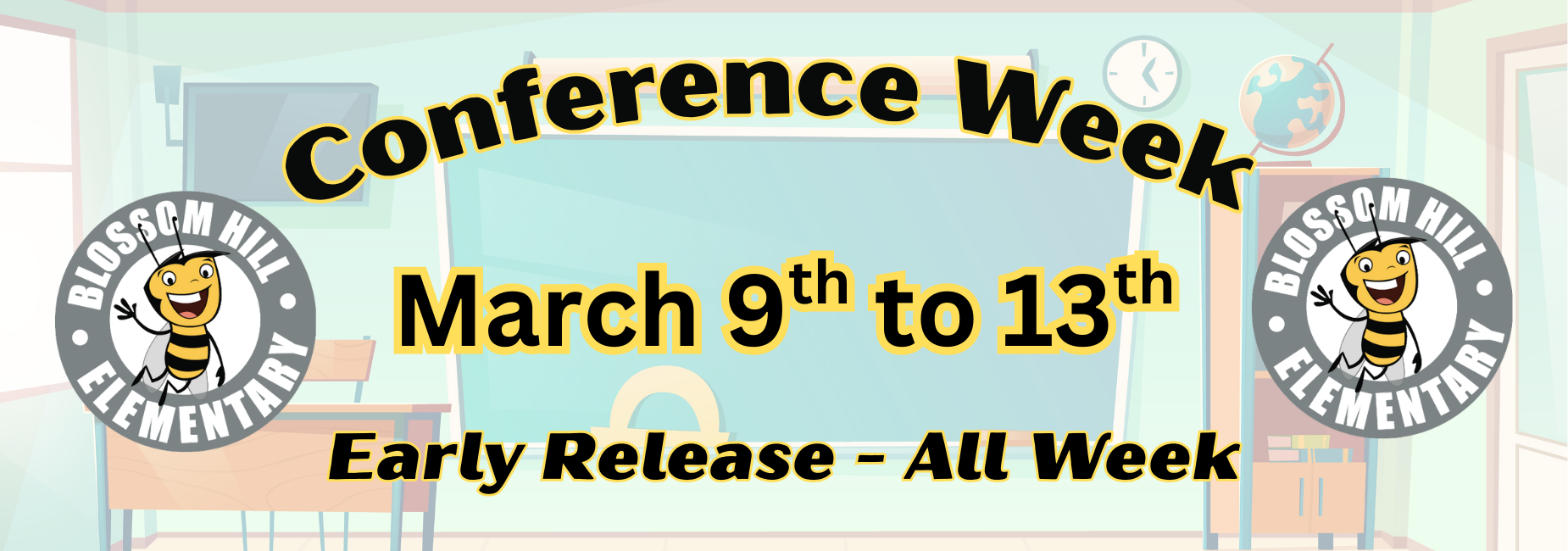 Conference week March 9th to March 13th. Early dismissal all week
