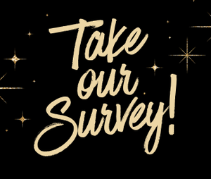 Gold text saying Take Our Survey on a black starry background