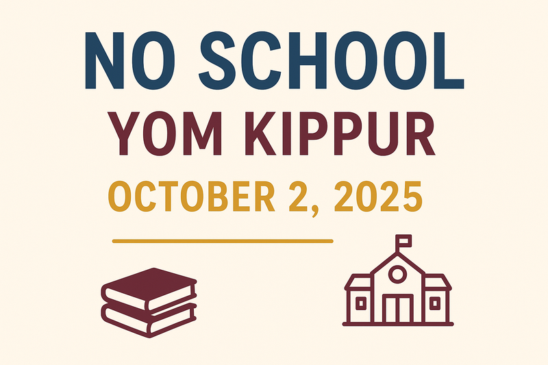 Yom Kippur - No School on Thursday, October 2, 2025.