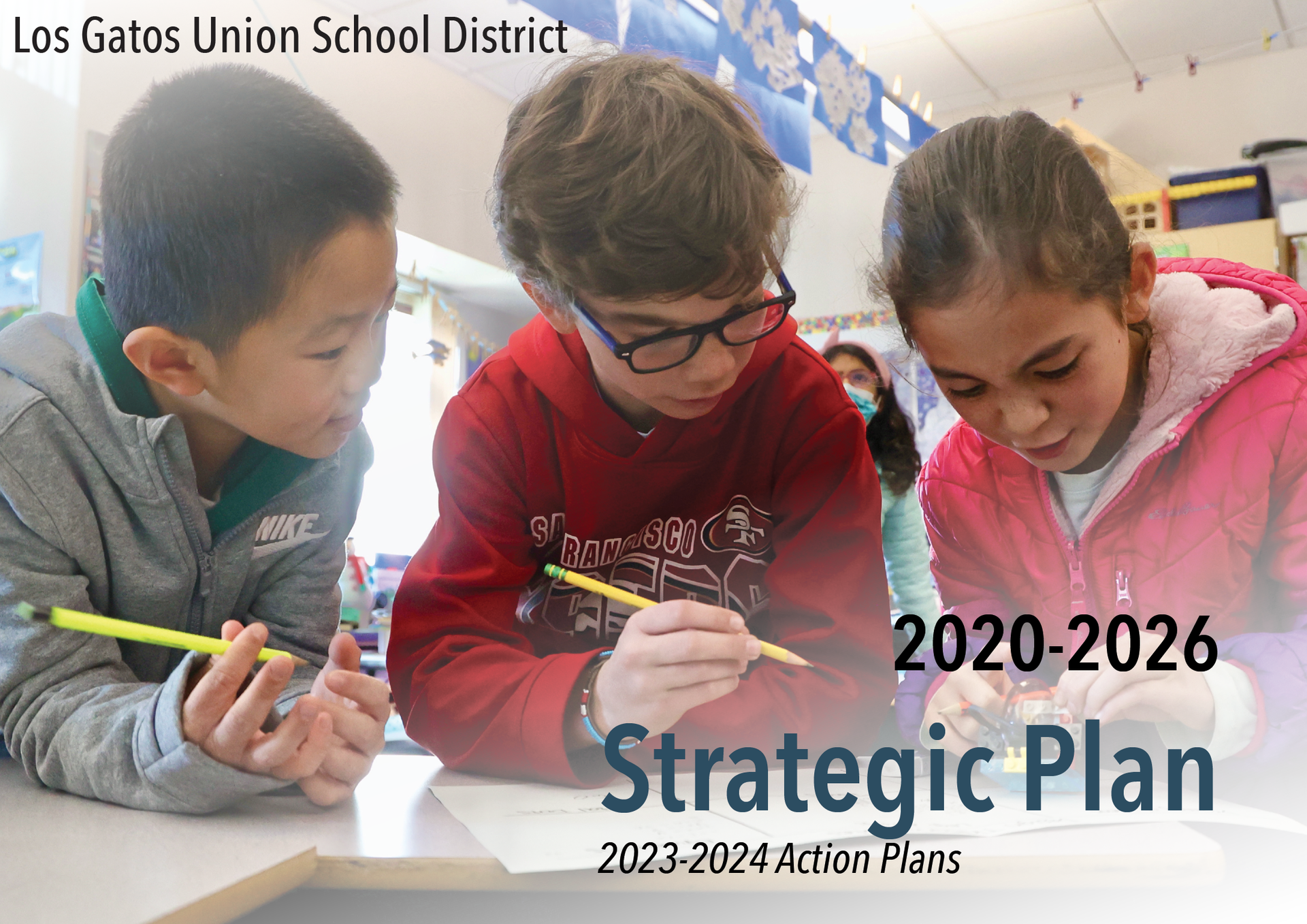 Los Gatos Union School District 2020-2026 Strategic Plan 2023-2024 Action Plans with photo of three students