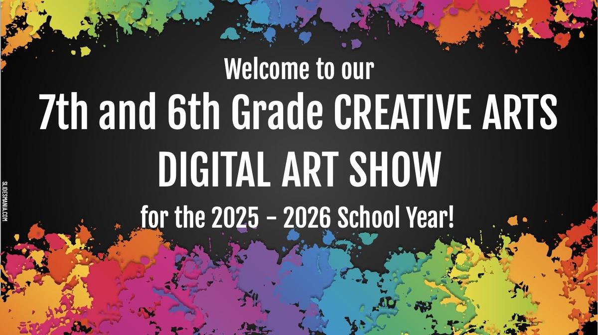 7th and 6th Grade Creative Arts Art Show