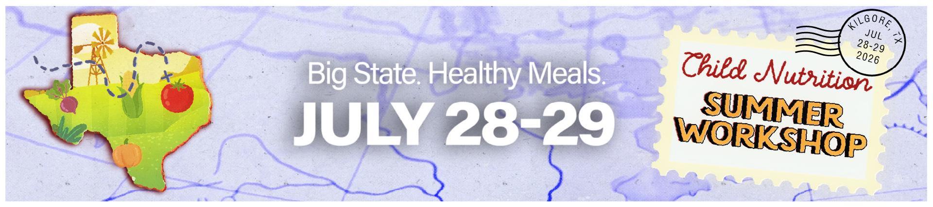 Child Nutrition Summer Workshop 2026 banner. Big State. Healthy Meals. July 28-29.