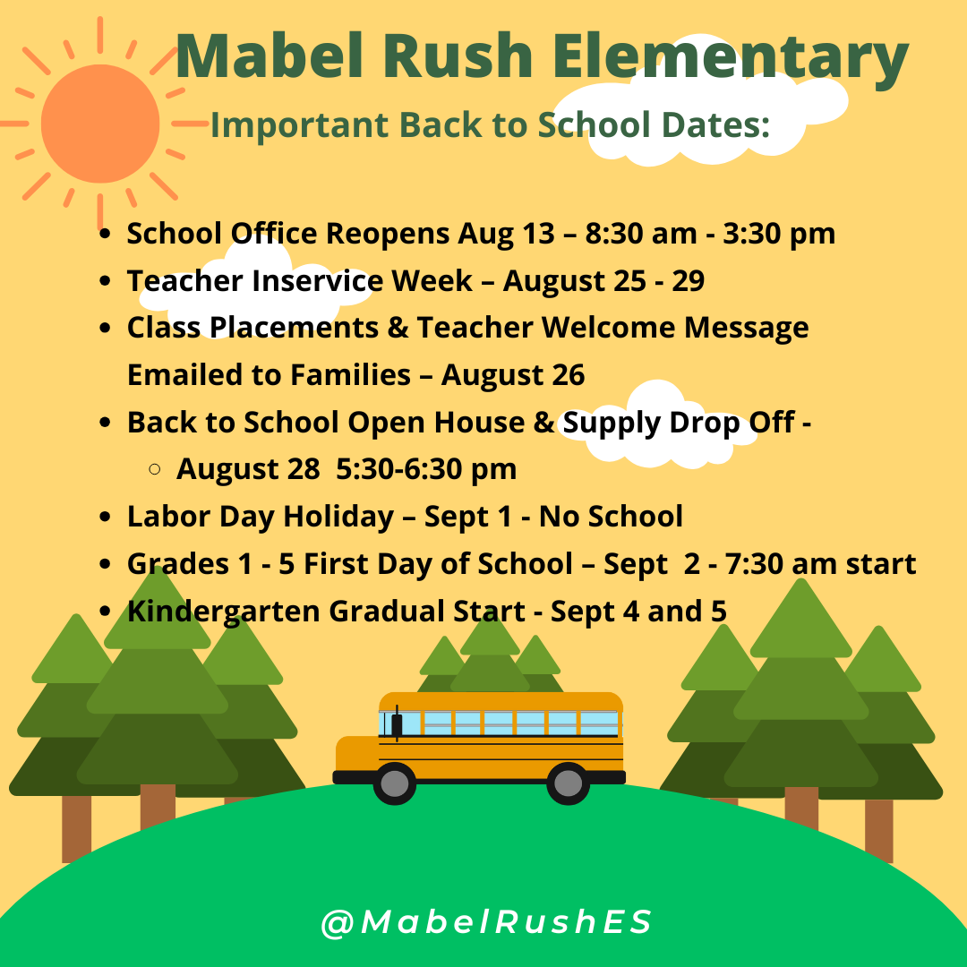 Graphic for Mabel Rush Elementary with a school bus, trees, sun, and clouds. Title reads “Important Back to School Dates.” Listed dates: 	•	School Office Reopens Aug 13 (8:30 am – 3:30 pm) 	•	Teacher Inservice Week Aug 25–29 	•	Class Placements & Teacher Welcome Message emailed Aug 26 	•	Back to School Open House & Supply Drop Off Aug 28 (5:30–6:30 pm) 	•	Labor Day Holiday Sept 1 – No School 	•	Grades 1–5 First Day Sept 2 (7:30 am start) 	•	Kindergarten Gradual Start Sept 4 and 5 At the bottom is the handle @MabelRushES.