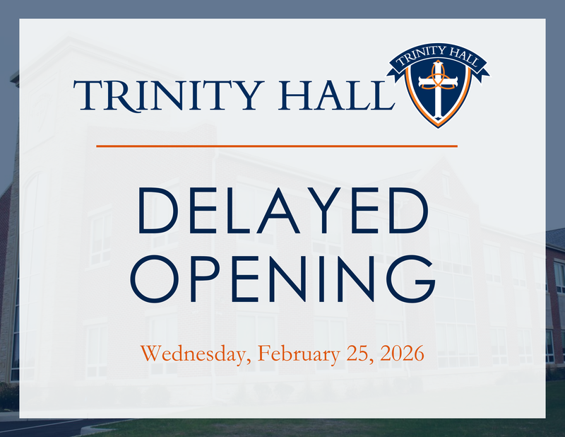 Due to the residual effects of the winter storm, Trinity Hall will have a delayed opening on Wednesday, February 25.