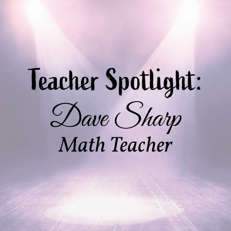 Teacher Spotlight: Dave Sharp, Math Teacher