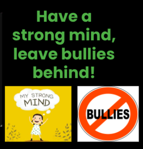"Have a strong mind, leave bullies behind"