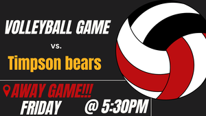 Away volleyball game at timpson Game time 5 pm
