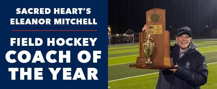Sacred Heart Field Hockey Coach Eleanor Mitchell Named Coach of the Year