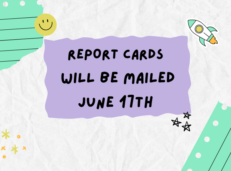 Report Cards will be mailed 6/17