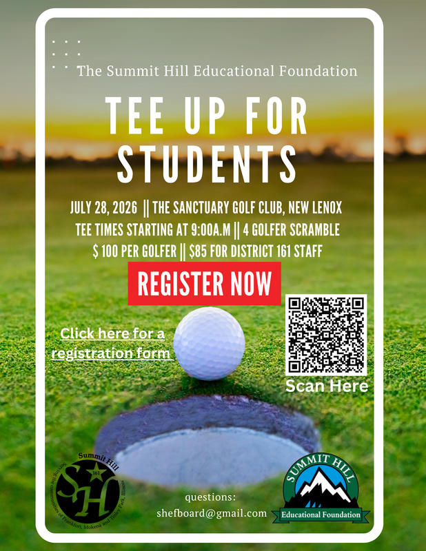 Flyer that says The Summit Hill Educational Foundation Tee Up for Students Golf Outing July 28, 2026 at The Sanctuary Golf Club in New Lenox. Tee times starting at 9:00 a.m. 4 golfer scramble. $100 per golfer. $85 for District 161 staff. Email questions to shefboard@gmail.com