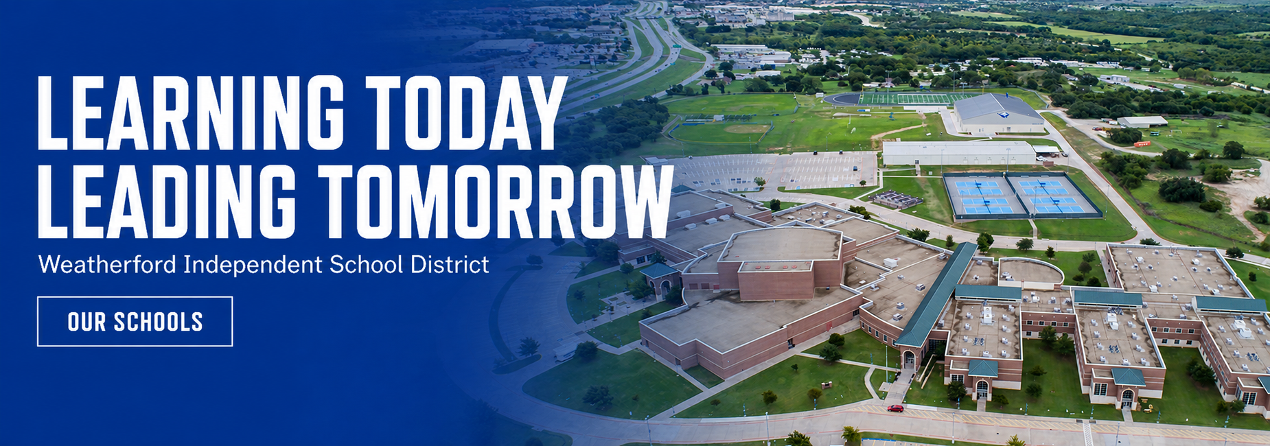 a photo of weatherford high school with the words learning today leading tomorrow and an our schools button overlayed