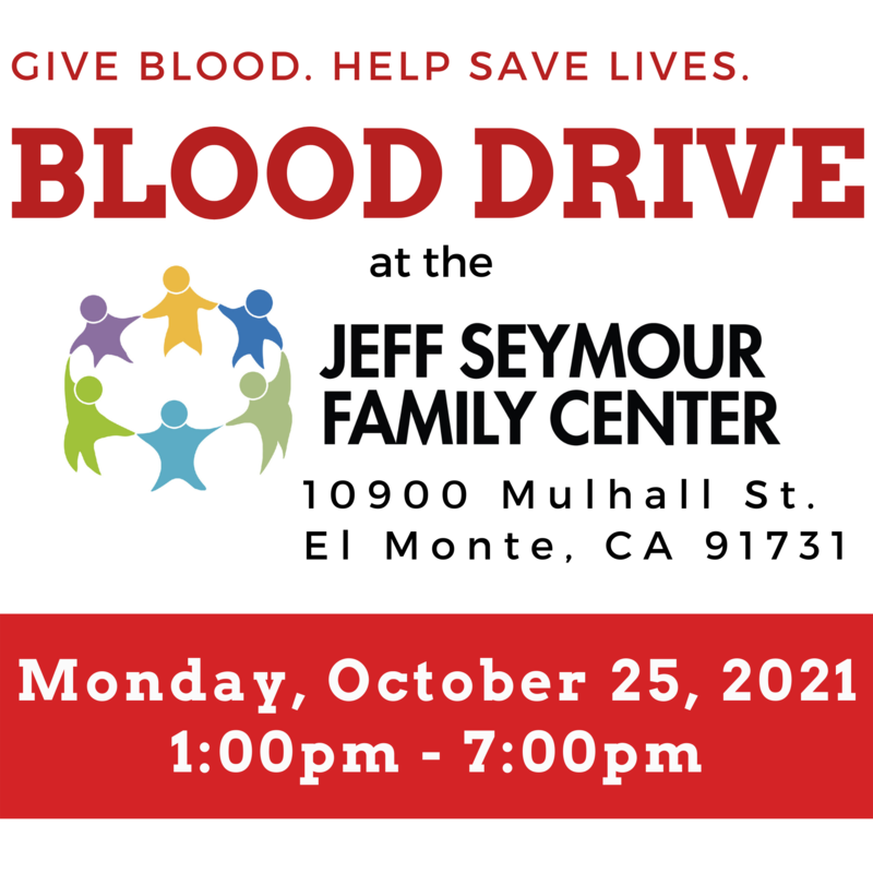Graphic that reads: Give Blood. Help Save lives. Blood Drive at the Jeff Seymour Family Center located at 10900 Mulhall St. El Monte, CA 91731. Blood Drive is on Monday, October 25 from 1pm - 7pm.