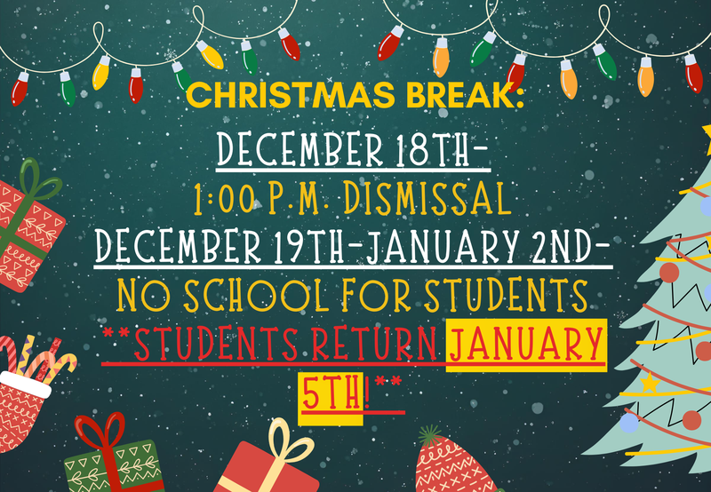 1:00 dismissal December 18th.  No school for students December 19th through January 5th.