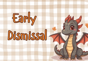 Cute dragon with words early dismissal