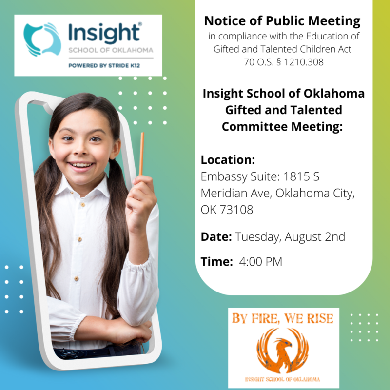 Notice of Public Meeting in compliance with the Education of Gifted and Talented Children Act 70 O.S. § 1210.308 Oklahoma Virtual Charter Academy and Insight School of Oklahoma Gifted and Talented Committee Meeting: Location: Embassy Suite: 1815 S Meridian Ave, Oklahoma City, OK 73108 Date: Tuesday, August 2nd Time: 4:00 PM