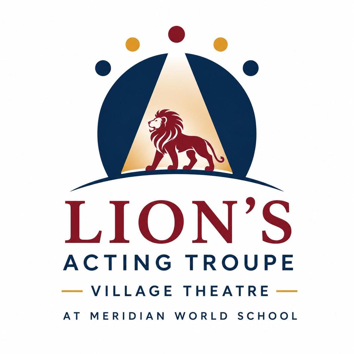 Lion walking confidently under a spotlight. Below the image are the words Lion's Acting Troupe Village Theatre at Meridian World School