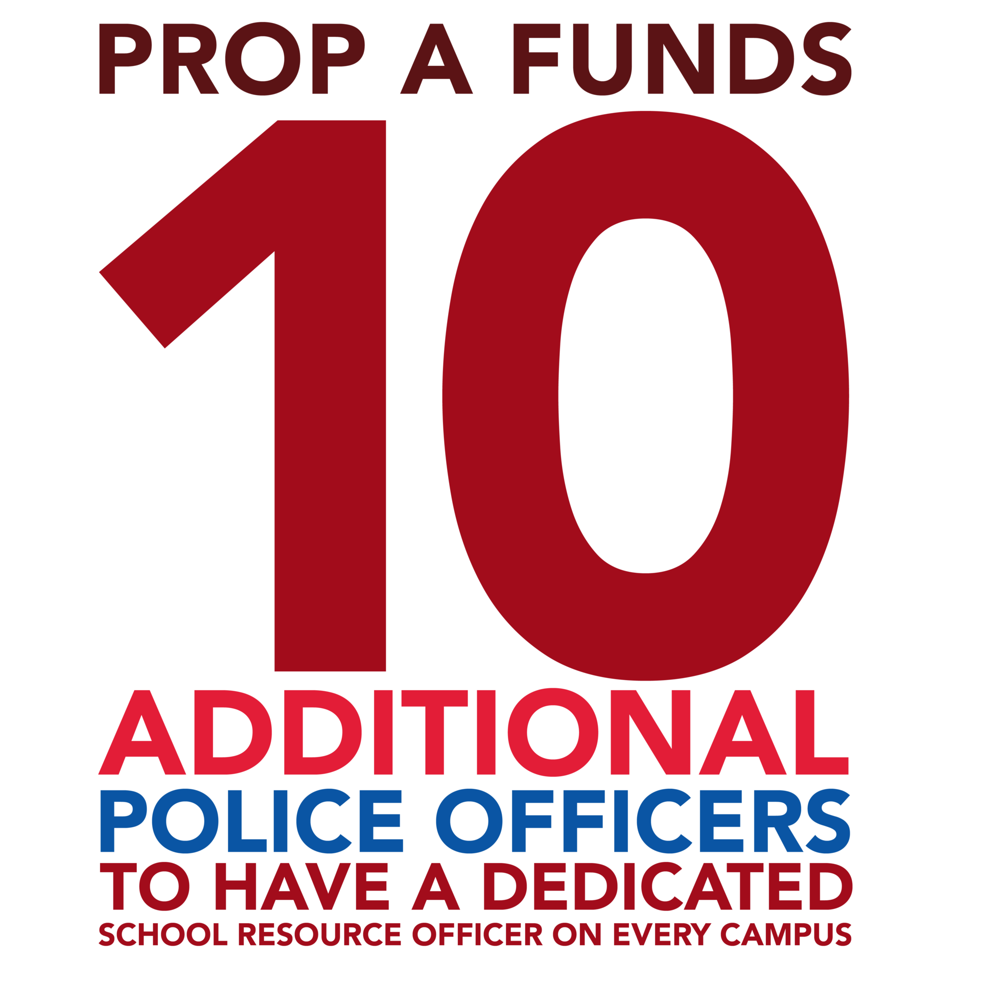 Prop A funds 10 additional police officers to have a dedicated school resource officer on every campus