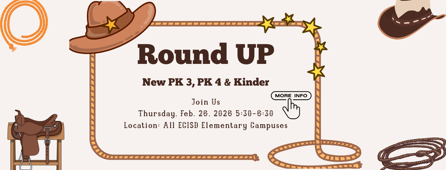 Round Up 
New PK 3, PK 4 & Kinder
Join us 
Thursday Feb. 26, 2026 5:30-6:30
Location: All ECISD Elementary Campuses