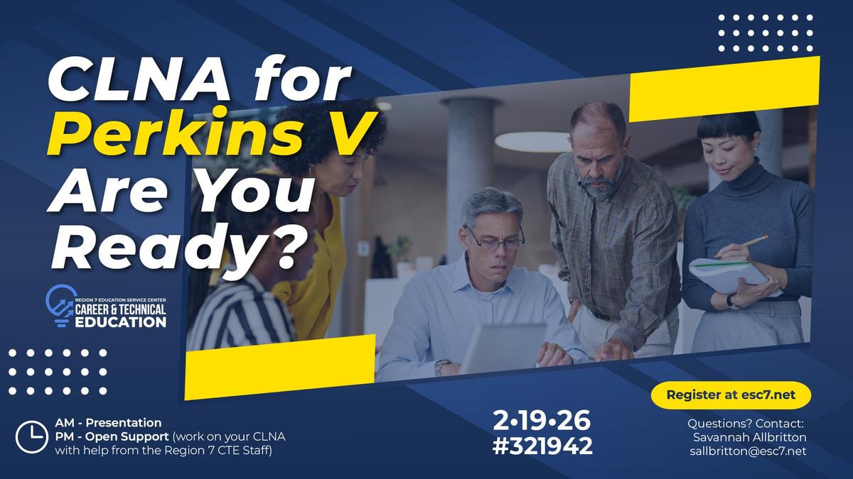 Promotional graphic for “CLNA for Perkins V: Are You Ready?” on February 19, 2026. Features four adults collaborating over documents and a laptop, with details about morning presentations, afternoon support, and Region 7 ESC Career & Technical Education contact information.