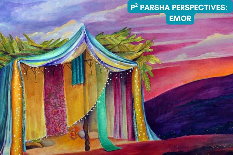 P² Parsha Perspectives: Emor