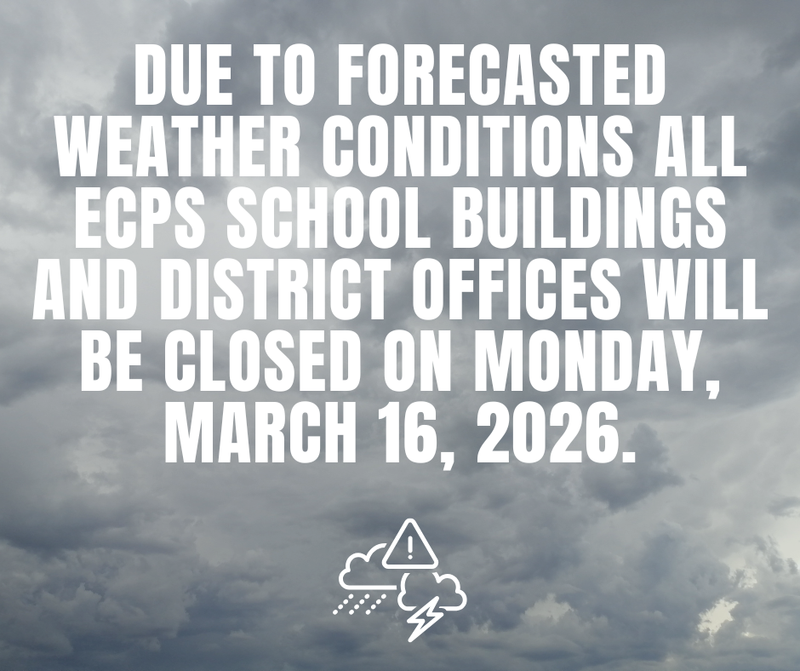 Due to forcasted weather conditions all ECPS school buildiongs and district offices will be closed Monday March 16, 2026.