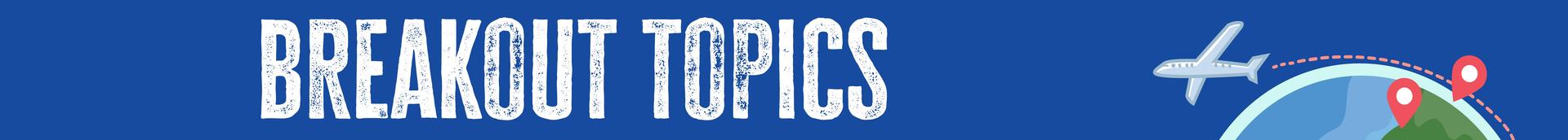 Breakout Topics section divider