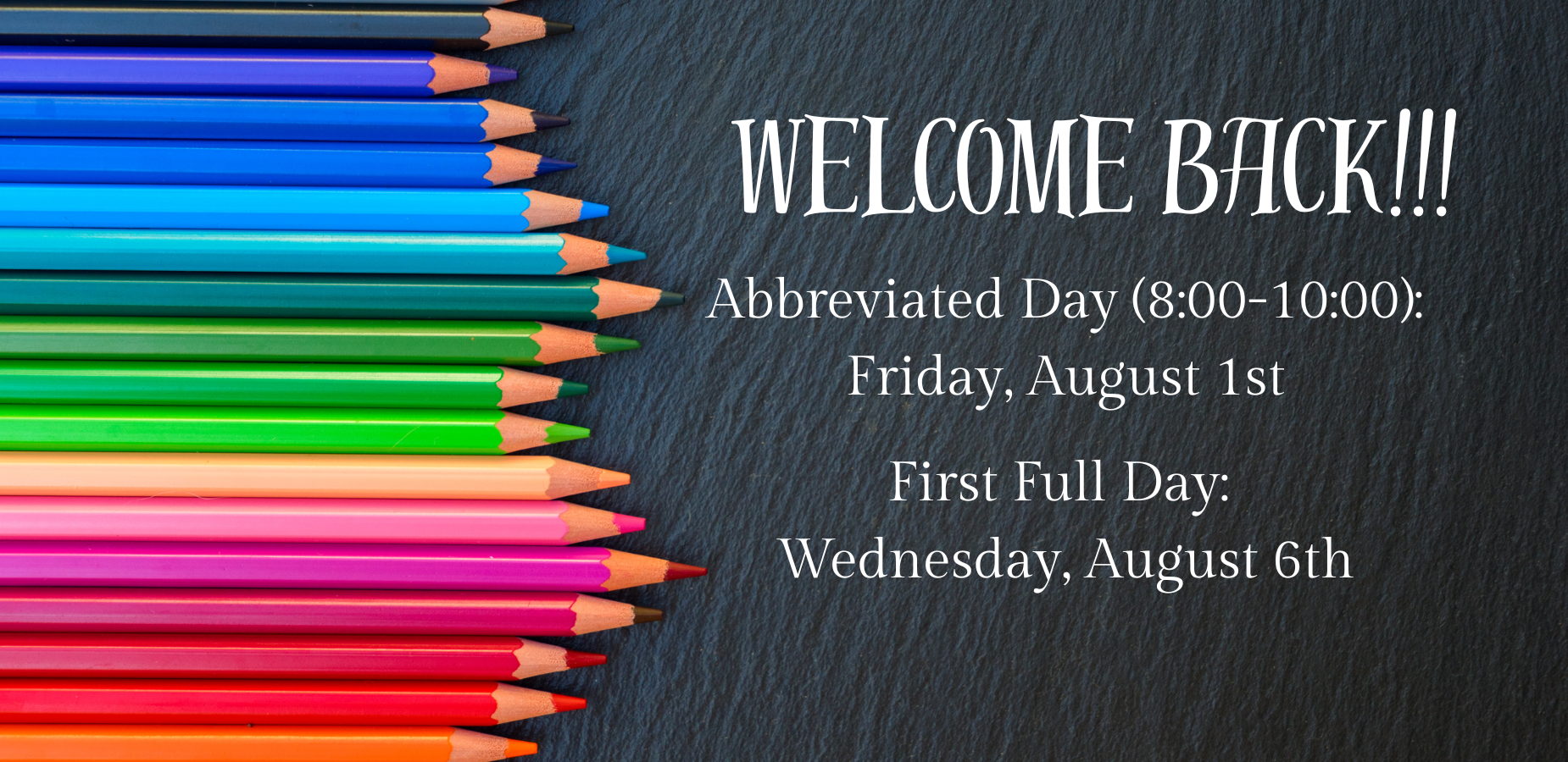 Welcome Back! Abbreviated Day (8:00-10:00): Friday, August 1st First Full Day: Wednesday, August 6th