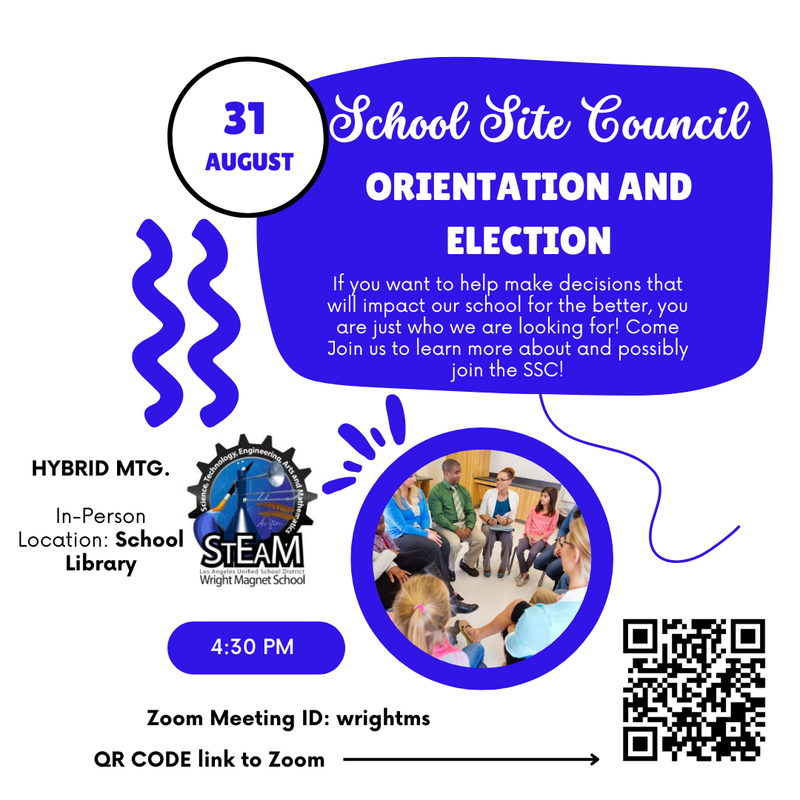 Meeting Information School Site Council Orientation and Election for Parents, Monday, August 31st, 2026, Hybrid meeting in School Library and on Zoom Meeting ID:  wrightms