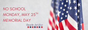 no school monday may 25 for memorial day with flag