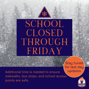 Graphic with a snowy background and a snowflake warning icon at the top. Large text reads “School Closed Through Friday.” Below, smaller text states: “Additional time is needed to ensure sidewalks, bus stops, and school access points are safe.” A circle on the right says “Stay tuned for last day updates.” Taunton Public Schools logo appears in the bottom right corner.