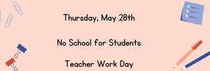 no school teacher work day may 28th
