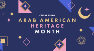 Celebrating Arab American Heritage Month